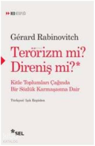 Terörizm mi? Direniş mi?; Kitle Toplumları Çağında Bir Sözlük Karmaşasına Dair - 1