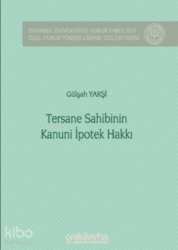 Tersane Sahibinin Kanuni İpotek Hakkı; İstanbul Üniversitesi Hukuk Fakültesi Özel Hukuk Yüksek Lisans Tezleri Dizisi No: 42 - 1