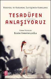 Tesadüfen Anlaşıyoruz; Bireysel ve Kurumsal İletişimin Kuralları - 1