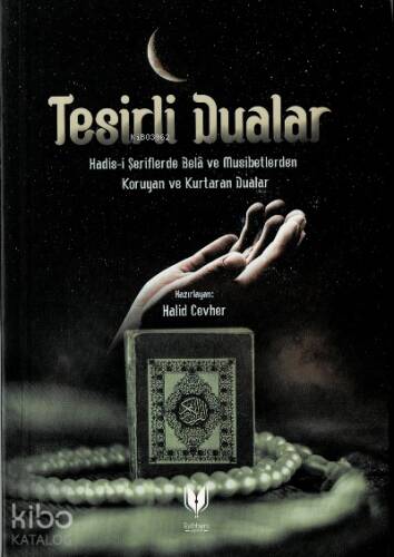 Tesirli Dualar (Hadis-i Şeriflerde Bela ve Musibetlerden Koruyan ve Kurtaran Dualar) - 1