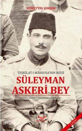 Teşkilat-ı Maahsusanın Reisi Süleyman Askeri Bey - 1