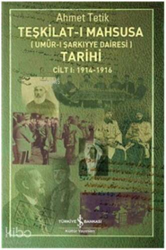 Teşkilat-ı Mahsusa Tarihi - Umur-ı Şarkıyye Dairesi; Cilt I 1914 - 1916 - 1