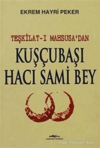 Teşkilat-ı Mahsusa’dan Kuşçubaşı Hacı Sami Bey - 1