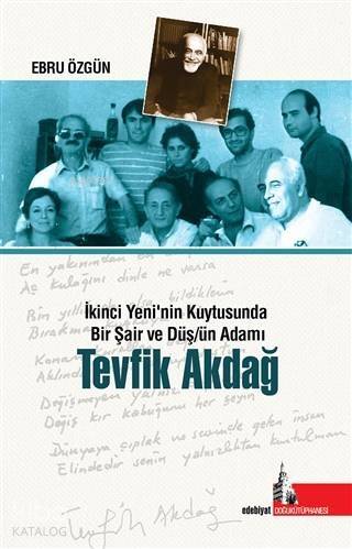 Tevfik Akdağ; İkinci Yeni'nin Kuytusunda Bir Şair ve Düş/ün Adamı - 1