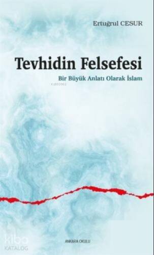 Tevhidin Felsefesi;Bir Büyük Anlatı Olarak İslam - 1