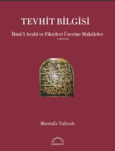 Tevhit Bilgisi İbnü’l-Arabî ve Fikirleri Üzerine Makāleler - 1