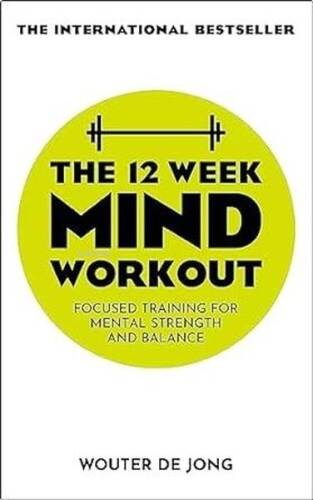 The 12 Week Mind Workout : Focused Training for Mental Strength and Balance - 1