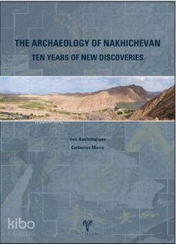 The Archaeology of Nakhichevan; Ten Years of New Discoveries - 1