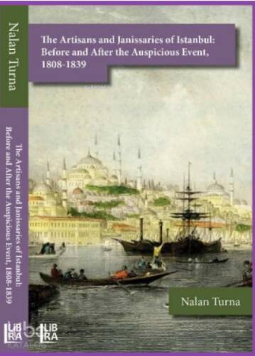 The Artisans and Janissaries of Istanbul: Before and After the Auspicious Event;1808-1839 - 1