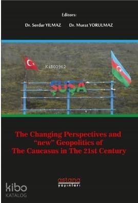 The Changing Perspectives and New Geopolitics of The Caucasus in the 21st Century - 1