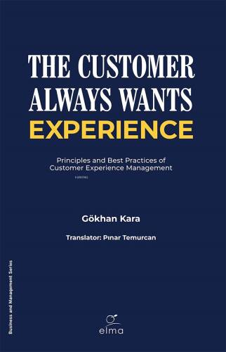 The Customer Always Wants Experience;Principles and Best Practices of Customer Experience Management - 1