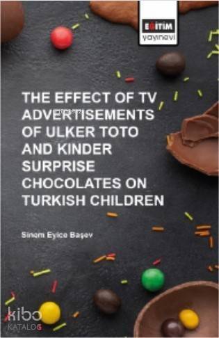 The Effect of TV Advertısements of Ulker Toto and Kinder Surprise; Chocalates on Turkish Children - 1