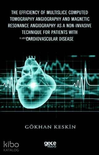 The Efficiency of Multislice Computed Tomography Angiography and Magnetic Resonance Angiography as a Non-Invasive Technique for Patients with Cardiovascular Di - 1