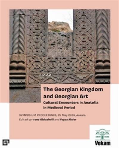 The Georgian Kingdom And Georgian Art Cultural Encounters In Anatolıa In Medıeval Perıod - 1