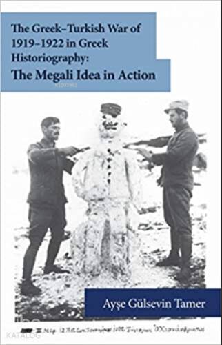 The Greek-Turkish War of 1919-1922 in Greek Historiography: The Megali Idea in Action - 1