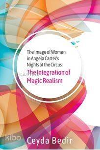 The Integration of Magic Realism; The Image of Woman in Angela Carter's Nights at the Circus: - 1