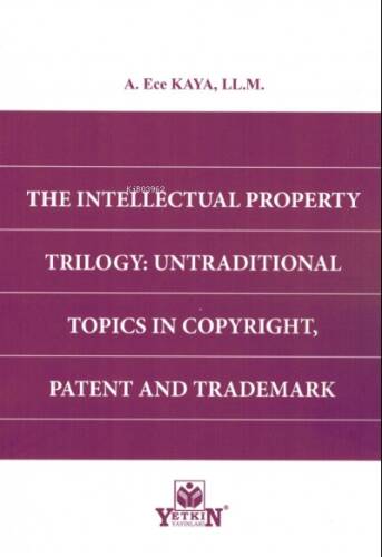 The Intellectual Property Trılogy: Untradıtıonal Topıcs In Copyrıght, Patent And Trademark - 1