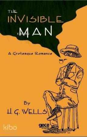 The İnvisible Man; A Grotesque Romance - 1