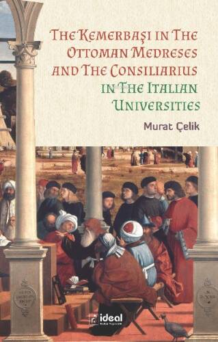 The Kemerbaşı İn The Ottoman Medreses And The Consiliarius ;İn The İtalian Universities - 1