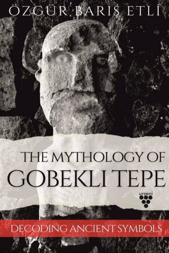 The Mythology Of Gobekli Tepe;Decoding Ancient Symbols - 1