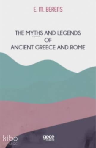 The Myths And Legends of Ancient Greece and Rome - 1