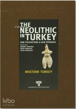 The Neolithic in Turkey - Western Turkey 4; New Excavations And New Research - 1