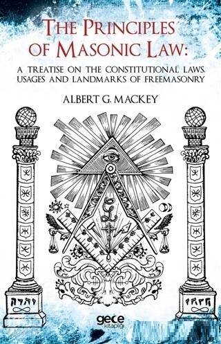 The Principles Of Masonic Law: A Treatise on the Constitutional Laws Usages and Landmarks of Freemasonry - 1