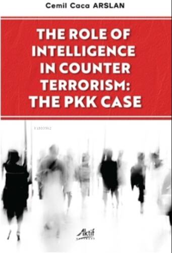 The Role Of İntelligence İn Counter Terrorism The Pkk Case - 1