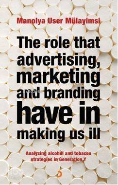 The Role That Advertising Marketing Ant Branding Have in Making Us İll - 1