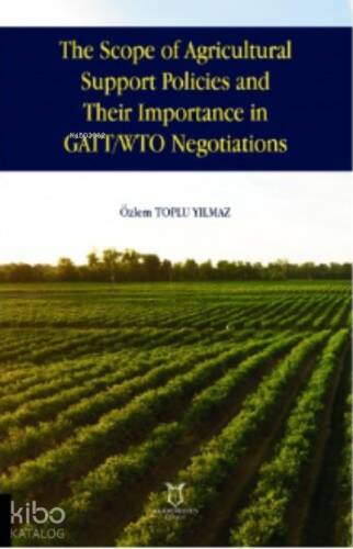 The Scope of Agricultural Support Pol;icies and Their Importance in GATT/ WTO Negotiations - 1