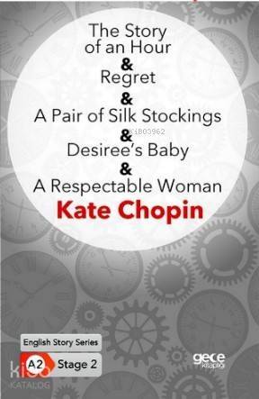 The Story of an Hour- Regret- A Pair of Silk Stockings; Desiree's Baby- A Respectable Woman/ İngilizce Hikayeler A2 Stage 2 - 1