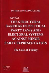 The Structural Barriers in Political Party Laws and Electoral Systems Against Minor Party Representation The Case of Turkey - 1