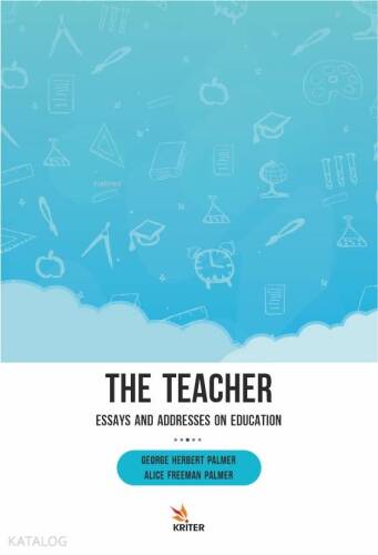 The Teacher: Essays and Addresses on Education - 1