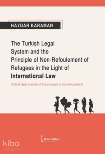 The Turkish Legal System and the Principle of Non-Refoulement of Refugees in the Light of International Law - 1