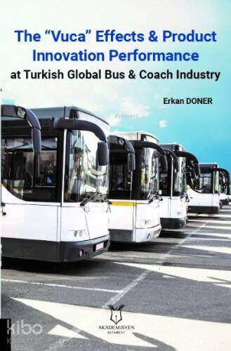 The “Vuca” Effects & Product Innovation Performance At Turkish Global Bus & Coach Industry - 1