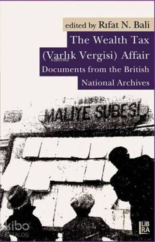 The Wealth Tax (Varlık Vergisi) Affair; Documents From the British National Archives - 1