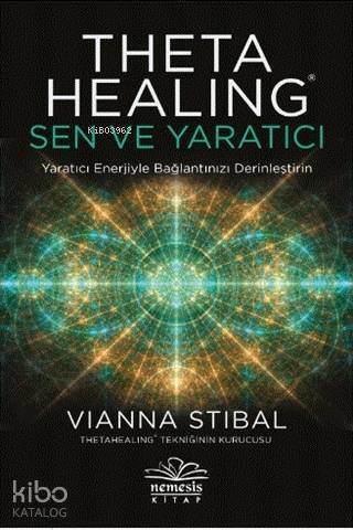 Theta Healing: Sen ve Yaratıcı; Yaratıcı Enerjiyle Bağlantınızı Derinleştirin - 1