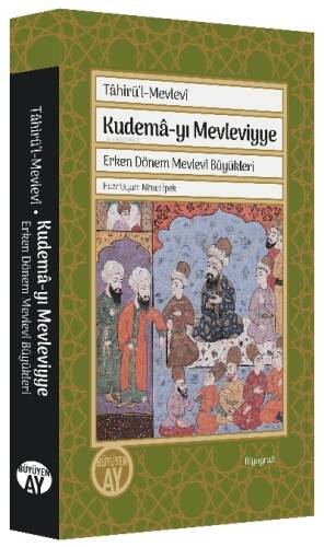 Tâhirü’l-Mevlevî Kudemâ-yı Mevleviyye;Erken Dönem Mevlevî Büyükleri - 1