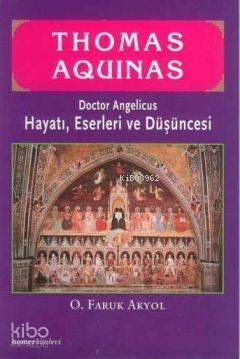 Thomas Aquinas; Doctor Angelicus - Hayatı, Eserleri ve Düşüncesi - 1