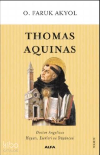 Thomas Aquinas;Doctor Angelicus Hayatı, Eserleri Ve Düşüncesi - 1