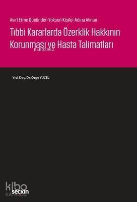 Tıbbi Kararlarda Özerklik Hakkının Korunması ve Hasta Talimatları - 1