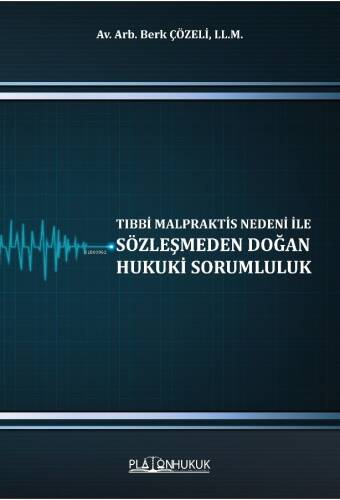 Tıbbi Malpraktis Nedeni İle Sözleşmeden Doğan Hukuki Sorumluluk - 1