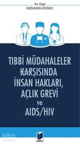 Tıbbi Müdahaleler Karşısında İnsan Hakları,Açlık Grevi Ve Aids/Hiv - 1