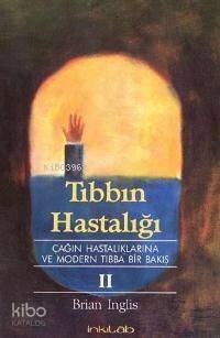 Tıbbın Hastalığı II; Çağın Hastalıklarına ve Modern Tıbba Bir Bakış - 1