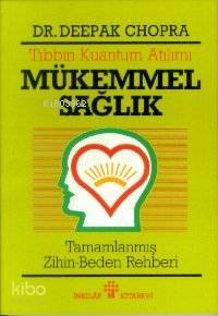 Tıbbın Kuantum Atılımı - Mükemmel Sağlık; Tamamlanmış Zihin Beden Rehberi - 1