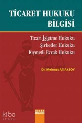 Ticaret Hukuku Bilgisi; Ticari İşletme Hukuku, Şirketler Hukuku, Kıymetli Evrak Hukuku - 1