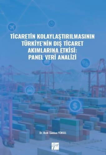 Ticaretin Kolaylaştırılmasının Türkiye' nin Dış Ticaret Akımlarına Etkisi: Panel Veri Analizi - 1