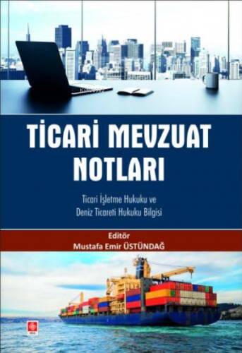 Ticari Mevzuat Notları;;Ticari İşletme Hukuku ve Deniz Ticareti Hukuku Bilgisi - 1