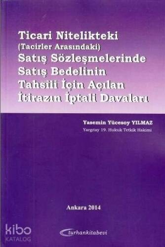 Ticari Nitelikteki Satış Sözleşmelerinde Satış Bedelinin Tahsili İçin Açılan İtirazın İptali Davalar - 1