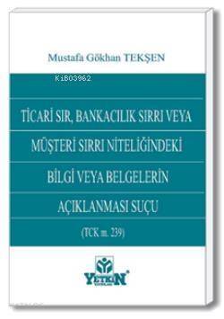 Ticari Sır, Bankacılık Sırrı veya Müşteri Sırrı Niteliğindeki Bilgi ve Belgelerin Açıklanması Suçu - 1